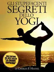 Charles F. Haanel - Gli Stupefacenti Segreti dello Yogi (Repost)