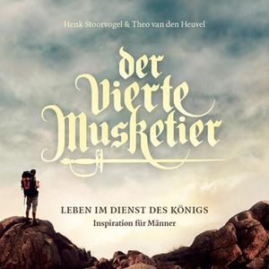 «Der vierte Musketier: Leben im Dienst des Königs - Inspiration für Männer» by Henk Stoorvogel,Theo den van Heuvel