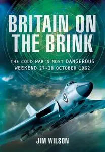 Britain on the Brink: The Cold War’s Most Dangerous Weekend, 27-28 October 1962 (Repost)