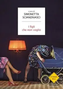 Simonetta Sciandivasci - I figli che non voglio