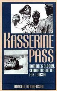 Kasserine Pass - Rommel's Bloody Climatic Battle for Tunisia