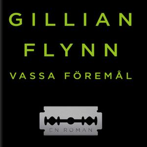 «Vassa föremål» by Gillian Flynn