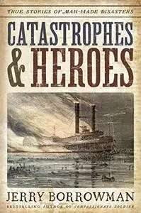 Catastrophes and Heroes: True Stories of Man-made Disasters (Repost)