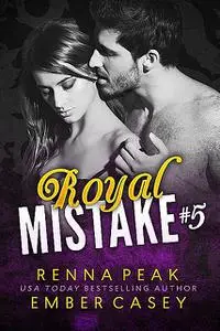 «Royal Mistake #5» by Ember Casey, Renna Peak