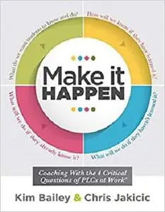 Make It Happen: Coaching With the Four Critical Questions of PLCs at Work