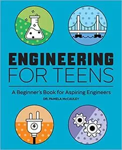 Engineering for Teens: A Beginner's Book for Aspiring Engineers