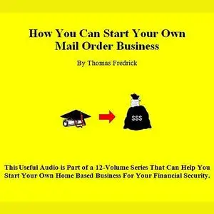 «01. How To Start Your Own Mail-Order Business» by Thomas Fredrick