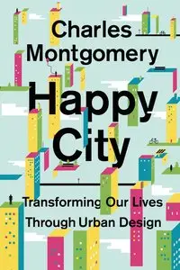 Happy City: Transforming Our Lives Through Urban Design [Repost] 