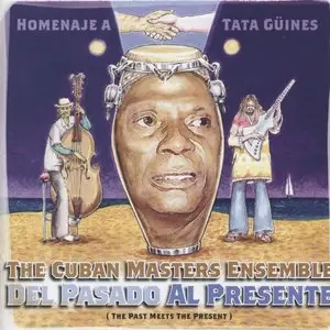 The Cuban Masters Ensemble - Del Pasado Al Presente - Homenaje a Tata Güines (2009)