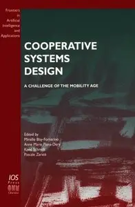 Cooperative Systems Design: A Challenge of the Mobility Age (Frontiers in Artificial Intelligence and Applications) (repost)