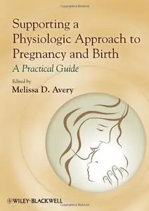 Supporting a Physiologic Approach to Pregnancy and Birth: A Practical Guide (repost)