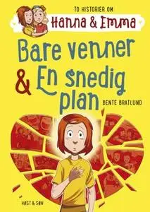 «Bare venner/En snedig plan. Hanna & Emma 3» by Bente Bratlund