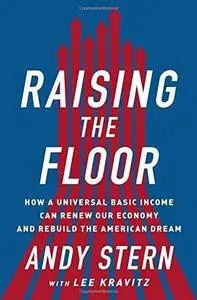 Raising the Floor: How a Universal Basic Income Can Renew Our Economy and Rebuild the American Dream (repost)