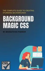 Background Magic CSS: The Complete Guide to Creating Stunning Backgrounds