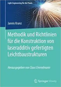 Methodik und Richtlinien fur die Konstruktion von laseradditiv gefertigten Leichtbaustrukturen