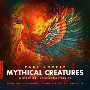 Paul Kopetz - Mythical Creatures: Music for Wind Quintet, Piano, Percussion, and Voice (2023) [Official Digital Download 24/88]