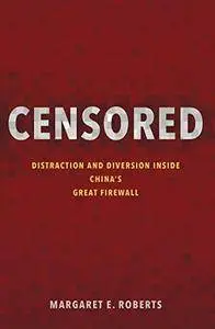 Censored: Distraction and Diversion Inside China`s Great Firewall