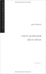 Louis Althusser: Récit divan : Lettre ouverte à Clément Rosset à propos de ses notes sur Louis Althusser