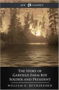 «The Story of Garfield» by William G. Rutherford