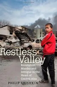 Restless Valley: Revolution, Murder, and Intrigue in the Heart of Central Asia (repost)