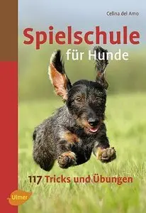 Spielschule für Hunde: 117 Tricks und Übungen, 5 Auflage (Repost)