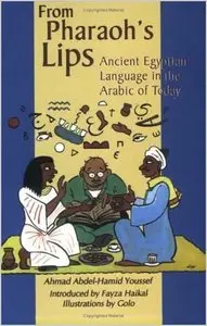 From Pharaoh's Lips: Ancient Egyptian Language in the Arabic of Today (Fascinating Peek at Egypts Linguistic Heritage)