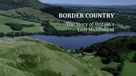 BBC - Border Country: The Story of Britain's Lost Middleland (2014)