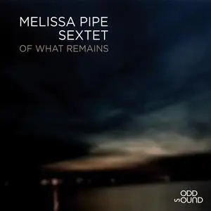 Melissa Pipe Sextet - Of What Remains (2023) [Official Digital Download 24/96]