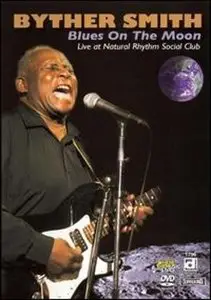 Byther Smith: Blues On The Moon - Live At The Rhythm Social Club (2008)