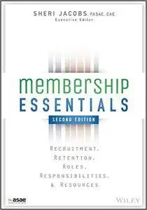 Membership Essentials: Recruitment, Retention, Roles, Responsibilities, and Resources, 2 edition by The American Society