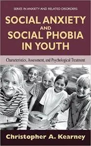 Social Anxiety and Social Phobia in Youth: Characteristics, Assessment, and Psychological Treatment (Repost)