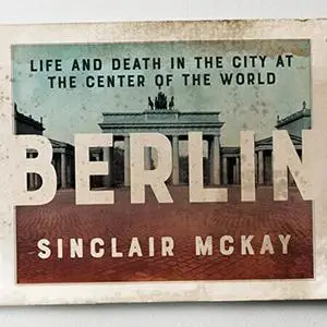 Berlin: Life and Death in the City at the Center of the World [Audiobook]