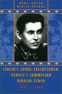 Stalin's Loyal Executioner: People's Commissar Nikolai Ezhov, 1895-1940