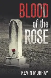 «Blood of the Rose» by Kevin Murray