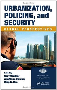 Urbanization, Policing, and Security: Global Perspectives (International Police Executive Symposia) (Repost)