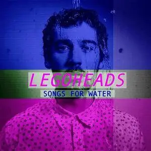 Legoheads - Songs for Water (2016)