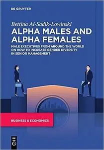 Alpha Males and Alpha Females: Male executives from around the world on how to increase gender diversity in senior manag