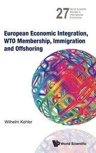 European Economic Integration, WTO Membership, Immigration and Offshoring