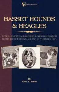 Basset Hounds & Beagles: With Descriptive and Historical Sketches on Each Breed, Their Breeding, and Use as a Sporting D