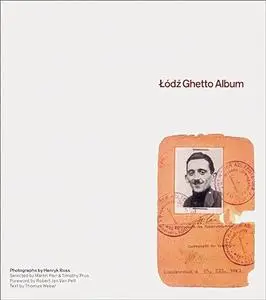 Henryk Ross: Lodz Ghetto Album