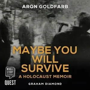 «Maybe You Will Survive: A Holocaust Memoir» by Aron Goldfarb,Graham Diamond