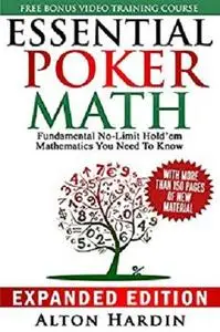 Essential Poker Math, Expanded Edition: Fundamental No Limit Hold'em Mathematics You Need To Know