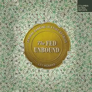 The Fed Unbound: Central Banking in a Time of Crisis [Audiobook]