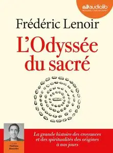 Frédéric Lenoir, "L'odyssée du sacré : La grande histoire des croyances et des spiritualités des origines à nos jours"