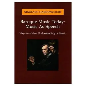 Baroque Music Today: Music As Speech : Ways to a New Understanding of Music (repost)