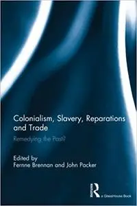 Colonialism, Slavery, Reparations and Trade: Remedying the 'Past'?