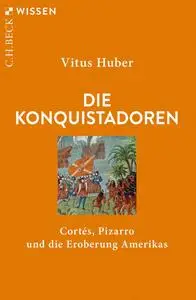 Vitus Huber - Die Konquistadoren
