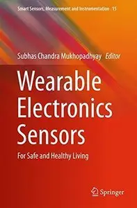 Wearable Electronics Sensors: For Safe and Healthy Living (Smart Sensors, Measurement and Instrumentation) (Repost)
