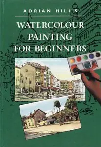 Adrian Hill's Watercolour Painting for Beginners