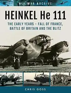 HEINKEL He 111: The Early Years - Fall of France, Battle of Britain and the Blitz (Air War Archive) [Kindle Edition]